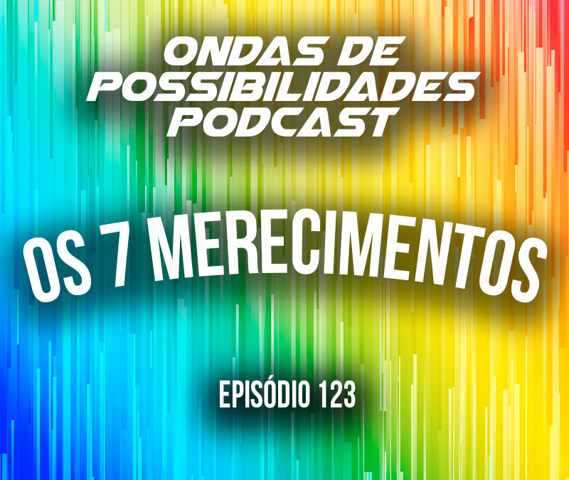 Ondas de Possibilidades Podcast – Episódio 123