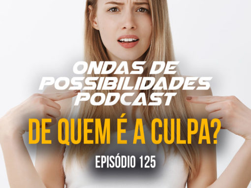 Ondas de Possibilidades Podcast – Episódio 124