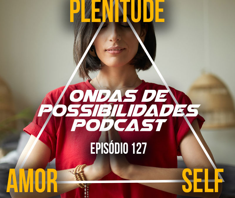 Ondas de Possibilidades Podcast – Episódio 127