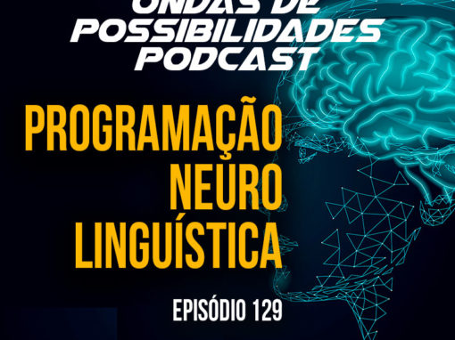 Ondas de Possibilidades Podcast – Episódio 129