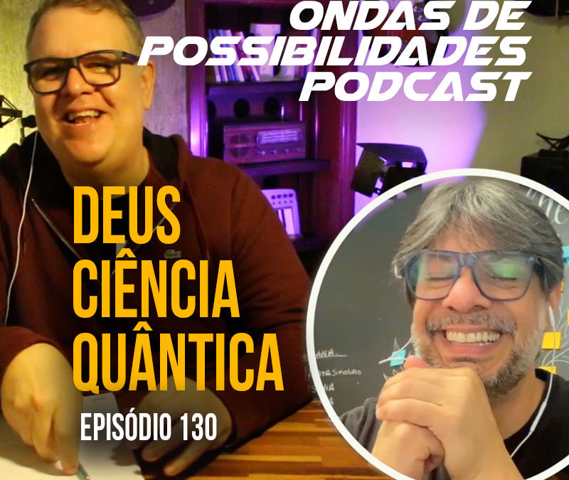 Ondas de Possibilidades Podcast – Episódio 130