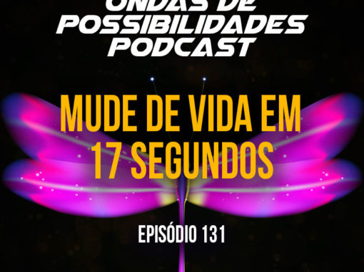 Ondas de Possibilidades Podcast – Episódio 131