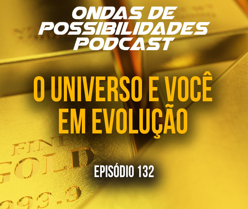 Ondas de Possibilidades Podcast – Episódio 132