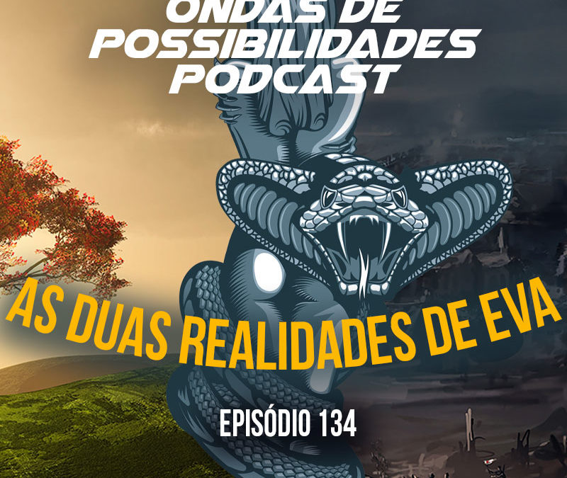 Ondas de Possibilidades Podcast – Episódio 134