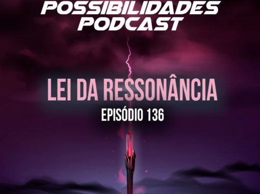 Ondas de Possibilidades Podcast – Episódio 136