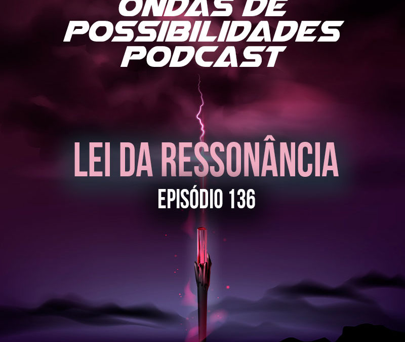 Ondas de Possibilidades Podcast – Episódio 136
