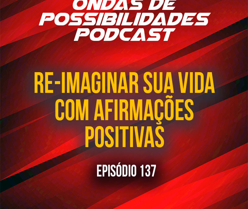 Ondas de Possibilidades Podcast – Episódio 137