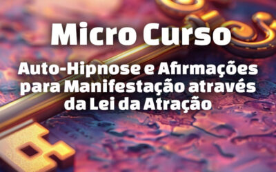 Micro Curso: Auto-Hipnose e Afirmações para Manifestação através da Lei da Atração