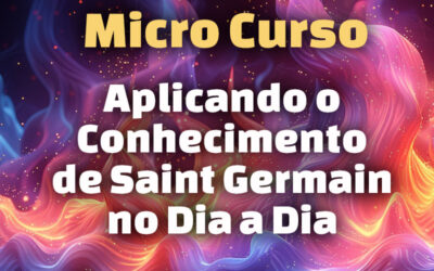 Micro Curso: Aplicando o Conhecimento de Saint Germain no Dia a Dia