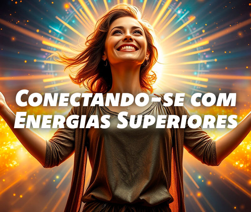Sinais de que Você Está se Conectando com Energias Superiores