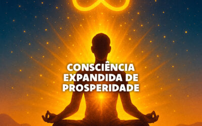 Métodos para Desenvolver uma Consciência Expandida de Prosperidade
