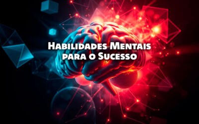 Como Desenvolver Habilidades Mentais para o Sucesso: O Caminho para a Prosperidade