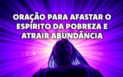 O Poder da Oração para Afastar o Espírito da Pobreza e Atrair Abundância