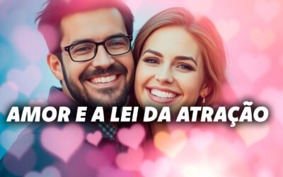 Como Atrair o Amor da Sua Vida com a Lei da Atração
