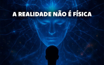 A Realidade Não É Física: Como a Consciência Molda o Mundo ao Nosso Redor