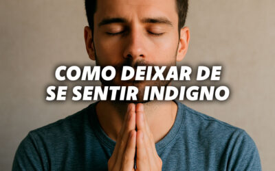Como Superar a Sensação de Indignidade e Atrair o Sucesso Que Você Realmente Merece