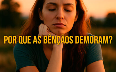 Por Que as Bênçãos Demoram para Chegar Mesmo Quando Estou em Alta Vibração?