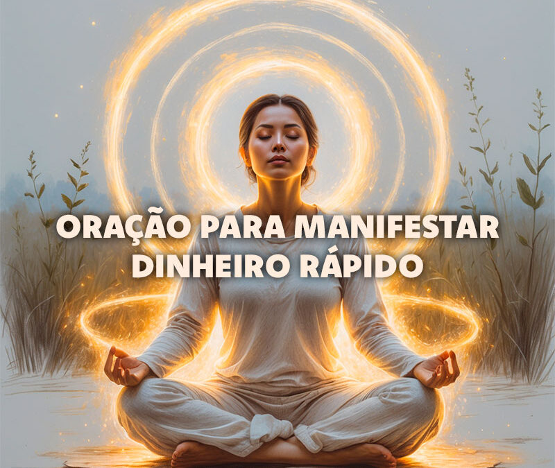 Como Usar a Oração Científica para Manifestar Dinheiro Rápido