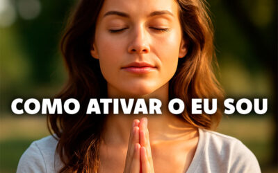 Como Ativar o EU SOU de Forma Real e Prática na Vida Diária