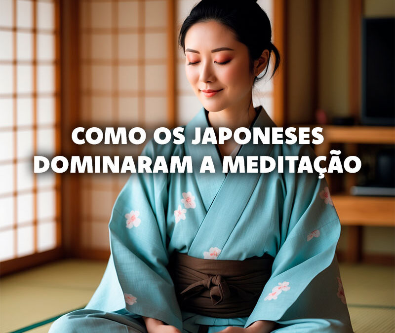 Como os Japoneses dominaram a Meditação?