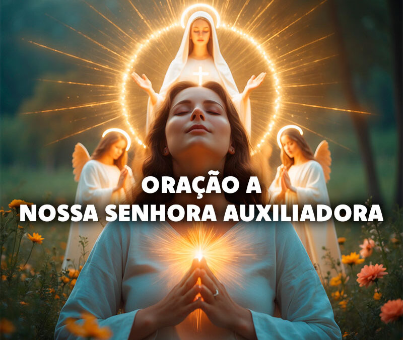Oração a Nossa Senhora Auxiliadora: Como Invocar Proteção Espiritual e Fortalecer a Fé