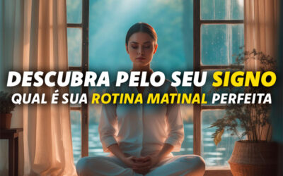 Qual a Melhor Rotina Matinal para Cada Signo?