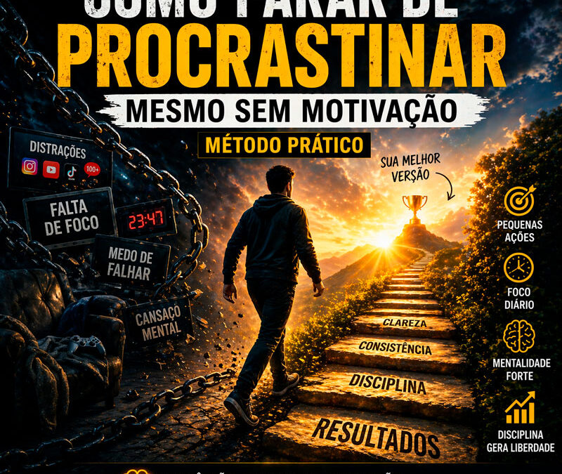 Como Parar de Procrastinar Mesmo Sem Motivação (Método Prático)