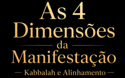 As 4 Dimensões da Manifestação — Kabbalah Explica o Que a Lei da Atração Chama de ‘Estar em Alinhamento